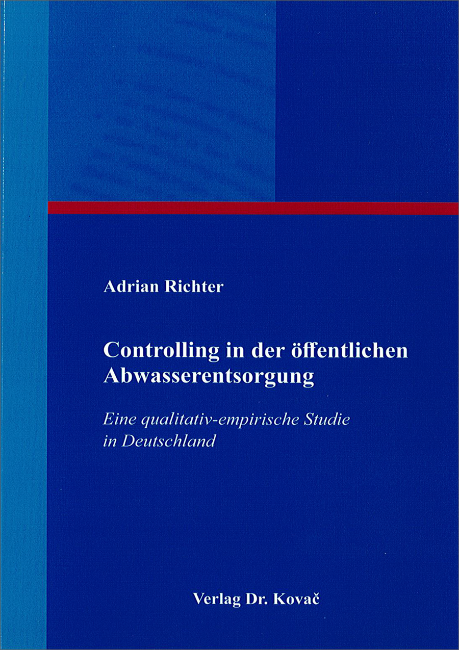 Controlling in der öffentlichen Abwasserentsorgung - Eine qualitativ-empirische Studie in Deutschland