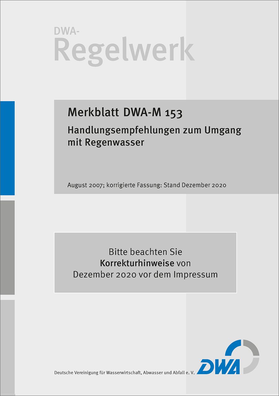 DWA-M 153 - Handlungsempfehlungen zum Umgang mit Regenwasser - August 2007; Stand: korrigierte Fassung Dezember 2020 DWA-M 153 - Handlungsempfehlungen zum Umgang mit Regenwasser - August 2007; Stand: korrigierte Fassung Dezember 2020