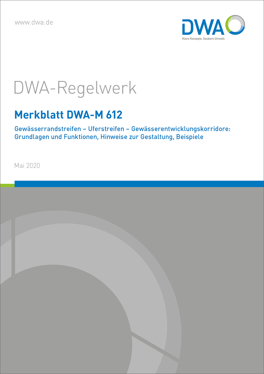 DWA-M 612 -  Gewässerrandstreifen - Uferstreifen - Gewässerentwicklungskorridore: Grundlagen und Funktionen, Hinweise zur Gestaltung, Beispiele - Mai 2020 DWA-M 612 -  Gewässerrandstreifen - Uferstreifen - Gewässerentwicklungskorridore: Grundlagen und Funktionen, Hinweise zur Gestaltung, Beispiele - Mai 2020