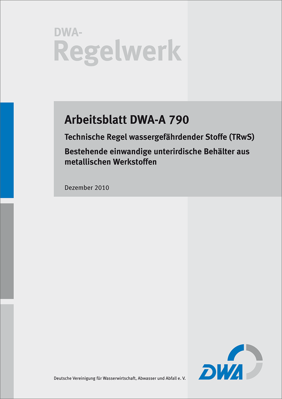 DWA-A 790 - Technische Regel wassergefährdender Stoffe (TRwS) - Bestehende einwandige unterirdische Behälter aus metallischen Werkstoffen - Dezember 2010