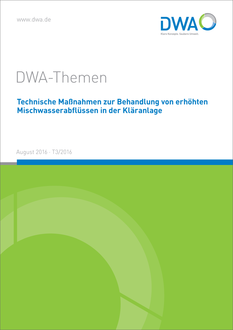 DWA-Themen T3/2016 - Technische Maßnahmen zur Behandlung von erhöhten Mischwasserabflüssen in der Kläranlage - August 2016 DWA-Themen T3/2016 - Technische Maßnahmen zur Behandlung von erhöhten Mischwasserabflüssen in der Kläranlage - August 2016