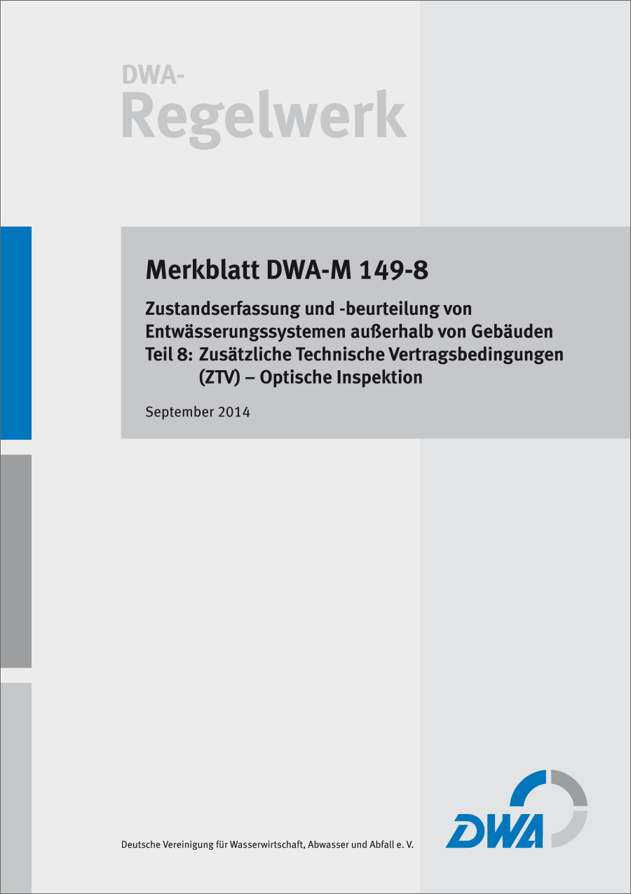 DWA-M 149-8 - Zustandserfassung und -beurteilung von Entwässerungssystemen außerhalb von Gebäuden - Teil 8: Zusätzliche technische Vertragsbedingungen (ZTV) - Optische Inspektion - September 2014