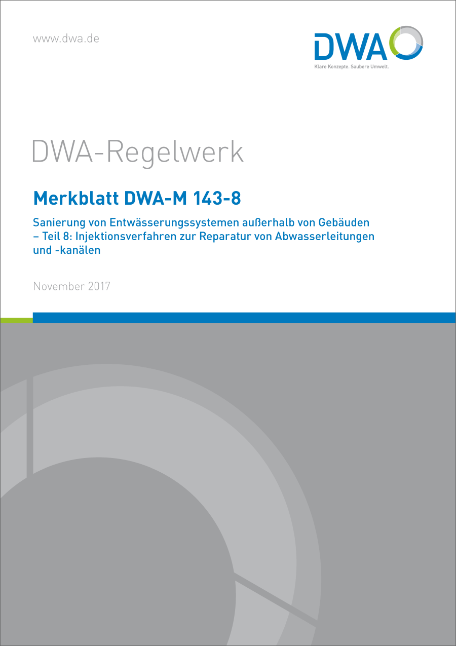 DWA-M 143-8 - Sanierung von Entwässerungssystemen außerhalb von Gebäuden - Teil 8: Injektionsverfahren zur Reparatur von Abwasserleitungen und-kanälen - November 2017