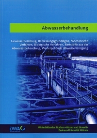 Abwasserbehandlung - Gewässerbelastung, Bemessungsgrundlagen, Mechanische Verfahren, Biologische Verfahren, Reststoffe aus der Abwasserbehandlung, Weitergehende Abwasserreinigung - Weiterbildendes Studium "Wasser und Umwelt" Abwasserbehandlung - Gewässerbelastung, Bemessungsgrundlagen, Mechanische Verfahren, Biologische Verfahren, Reststoffe aus der Abwasserbehandlung, Weitergehende Abwasserreinigung - Weiterbildendes Studium "Wasser und Umwelt"