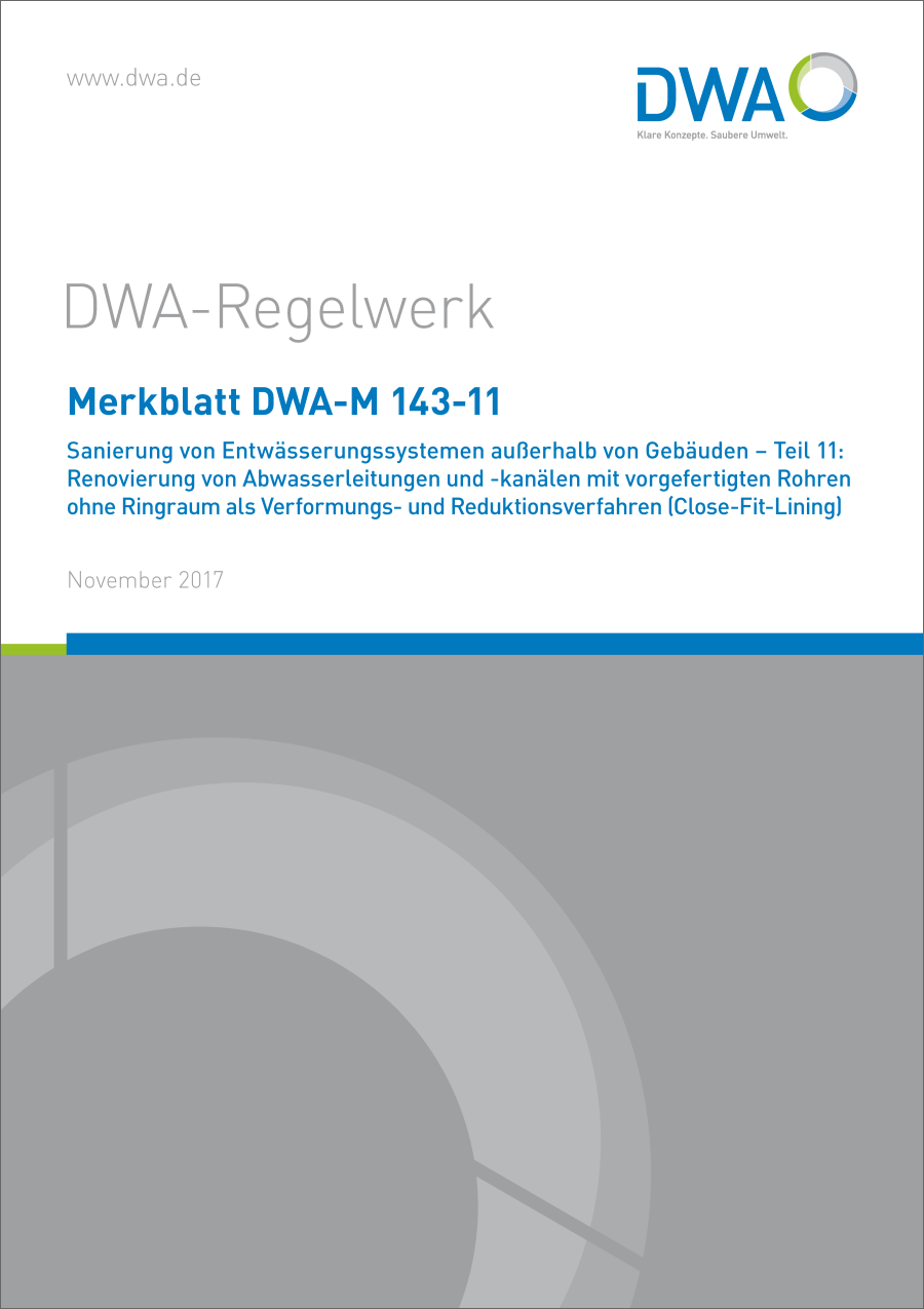 DWA-M 143-11 - Sanierung von Entwässerungssystemen außerhalb von Gebäuden - Teil 11: Renovierung von Abwasserleitungen und -kanälen mit vorgefertigten Rohren ohne Ringraum als Verformungs- und Reduktionsverfahren - November 2017