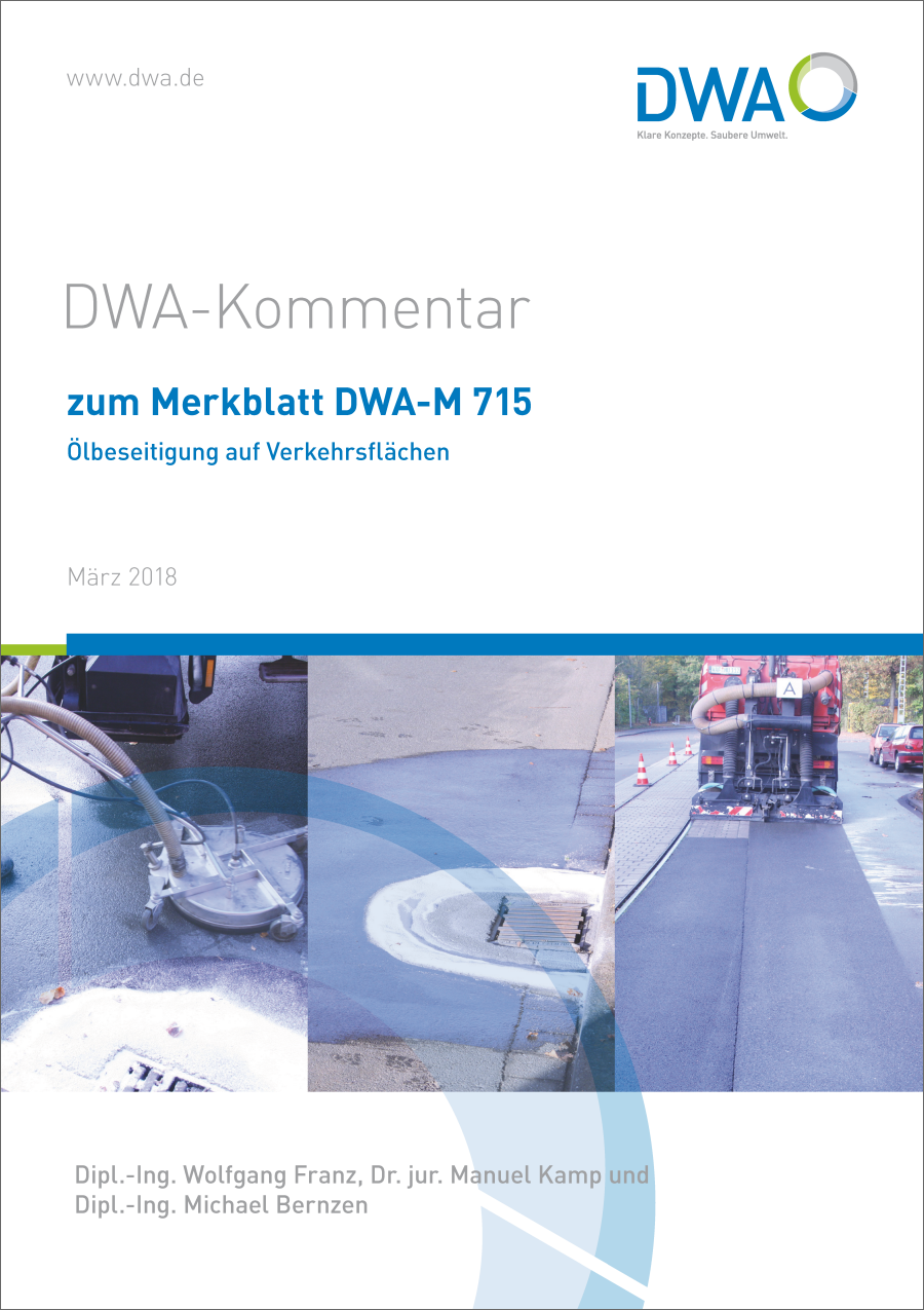 Kommentar zum Merkblatt DWA-M 715 - Ölbeseitigung auf Verkehrsflächen, Ausgabe November 2021 Kommentar zum Merkblatt DWA-M 715 - Ölbeseitigung auf Verkehrsflächen, Ausgabe November 2021