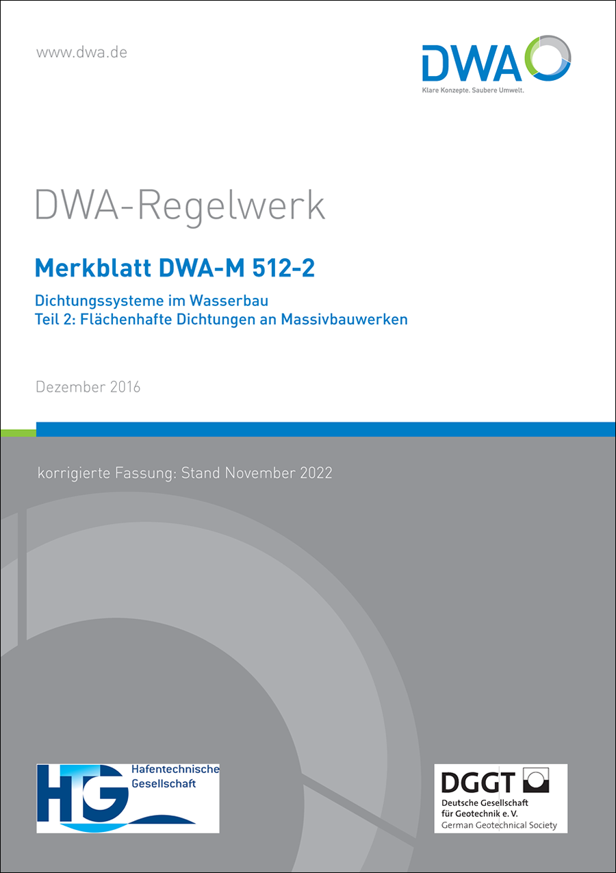 DWA-M 512-2 - Dichtungssysteme im Wasserbau - Teil 2: Flächenhafte Dichtungen an Massivbauwerken - Dezember 2016 DWA-M 512-2 - Dichtungssysteme im Wasserbau - Teil 2: Flächenhafte Dichtungen an Massivbauwerken - Dezember 2016
