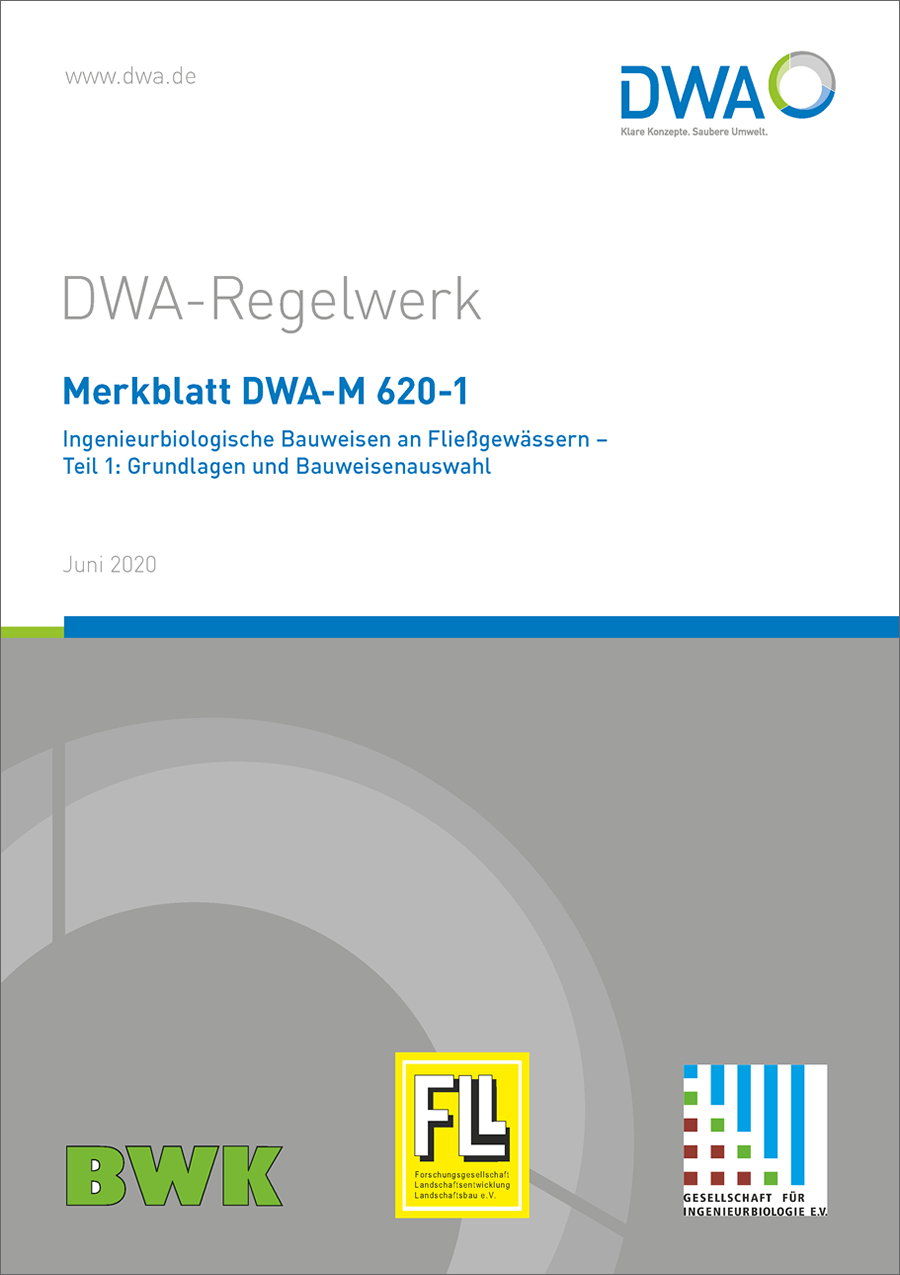 DWA-M 620-1 - Ingenieurbiologische Bauweisen an Fließgewässern - Teil 1: Grundlagen und Bauweisenauswahl - Juni 2020