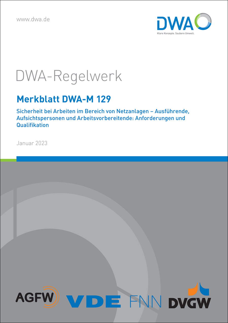 DWA-M 129 - Sicherheit bei Arbeiten im Bereich von Netzanlagen - Ausführende, Aufsichtspersonen und Arbeitsvorbereitende: Anforderungen und Qualifikation - Januar 2023