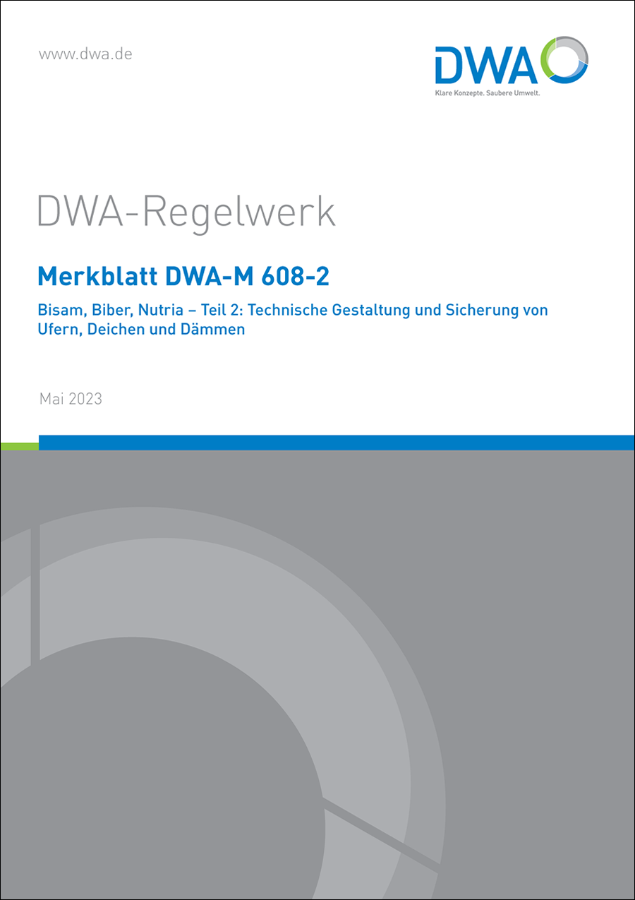DWA-M 608-2 - Bisam, Biber, Nutria – Teil 2: Technische Gestaltung und Sicherung von Ufern, Deichen und Dämmen