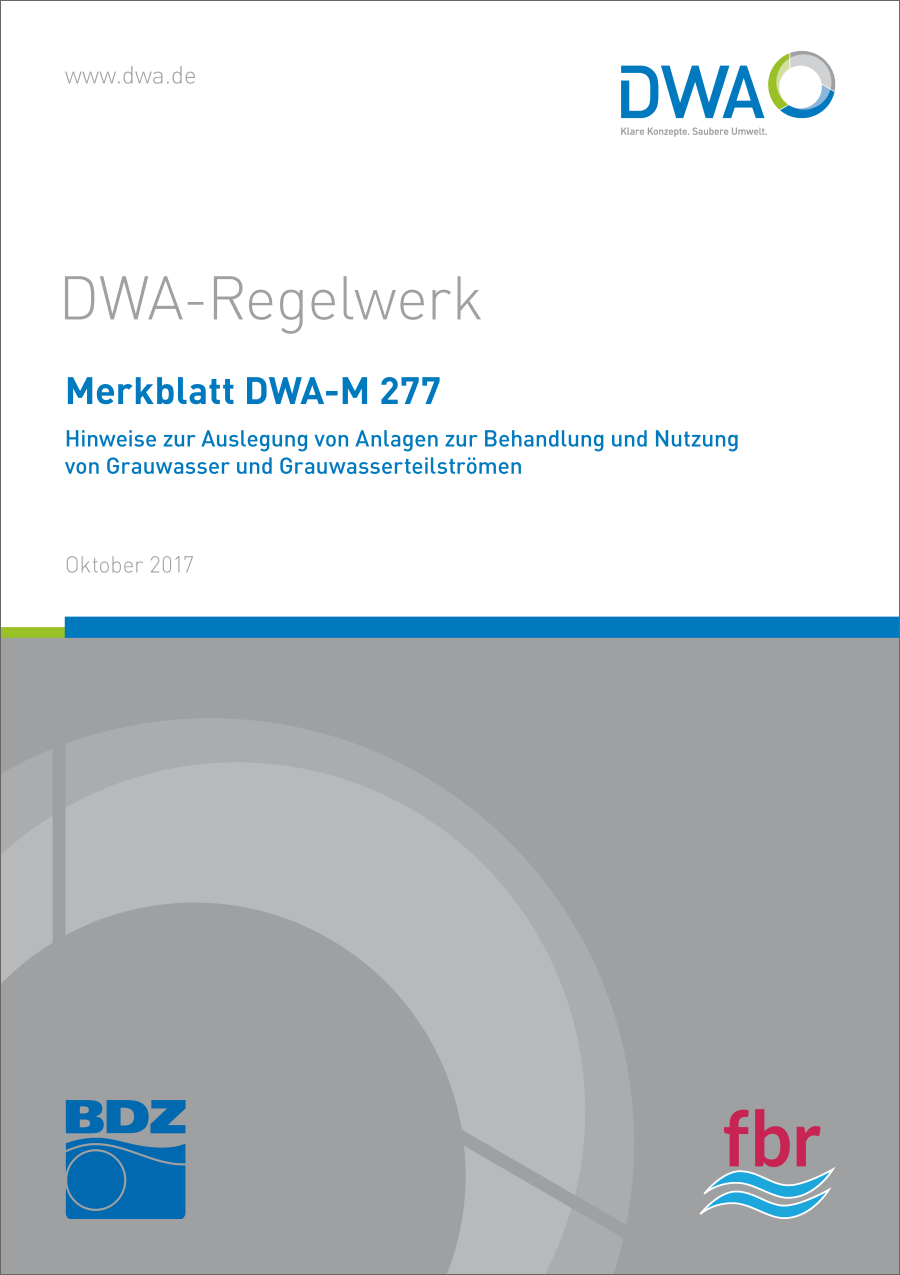 DWA-M 277 - Hinweise zur Auslegung von Anlagen zur Behandlung und Nutzung von Grauwasser und Grauwasserteilströmen - Oktober 2017 DWA-M 277 - Hinweise zur Auslegung von Anlagen zur Behandlung und Nutzung von Grauwasser und Grauwasserteilströmen - Oktober 2017