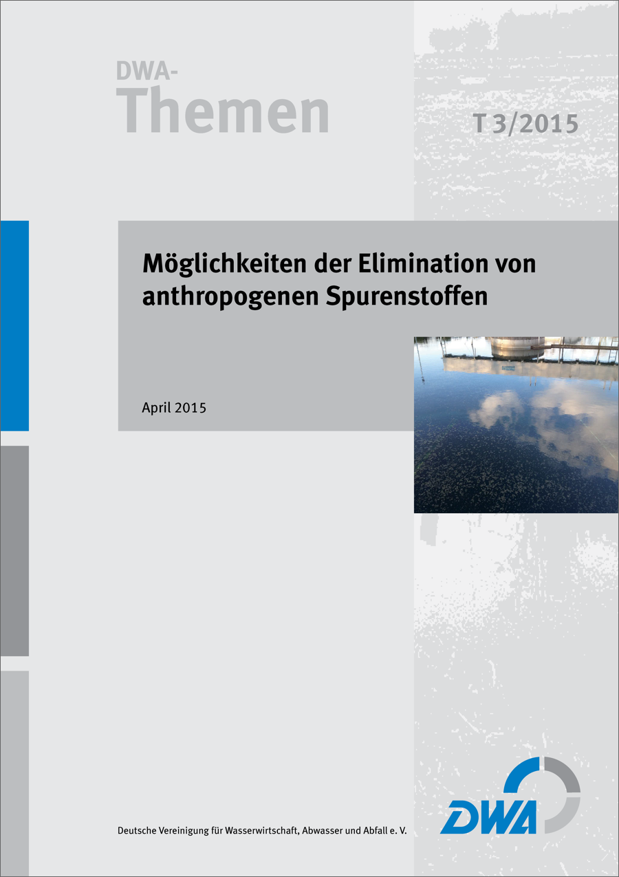DWA-Themen T3/2015 - Möglichkeiten der Elimination von anthropogenen Spurenstoffen - April 2015; Stand: korrigierte Fassung April 2015 DWA-Themen T3/2015 - Möglichkeiten der Elimination von anthropogenen Spurenstoffen - April 2015; Stand: korrigierte Fassung April 2015