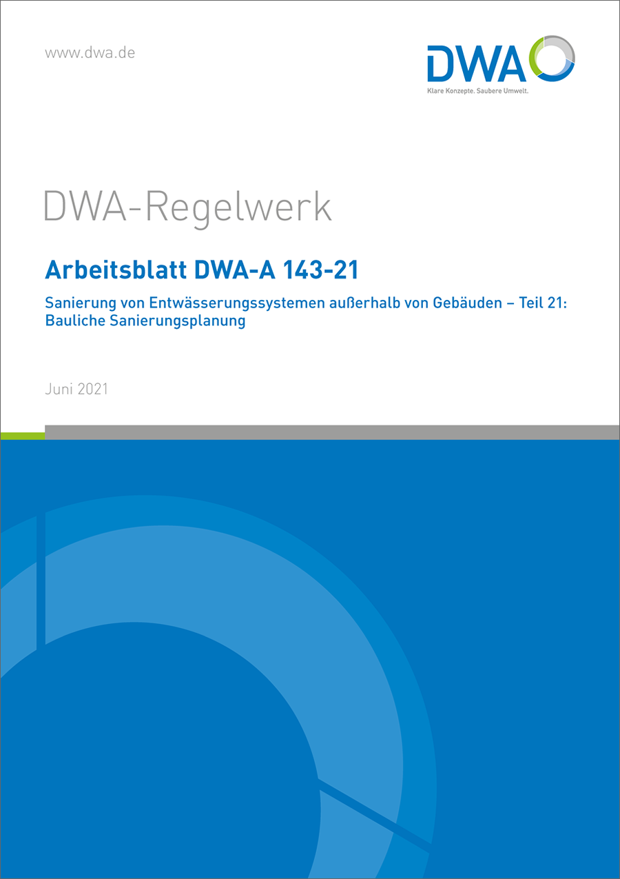 DWA-A 143-21 - Sanierung von Entwässerungssystemen außerhalb von Gebäuden - Teil 21: Bauliche Sanierungsplanung - Juni 2021